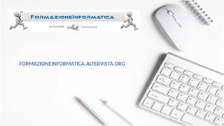 FORMAZIONEINFORMATICA.ALTERVISTA.ORG
 