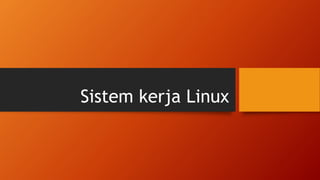 Sistem kerja Linux
 