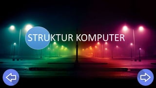 STRUKTUR KOMPUTER
 