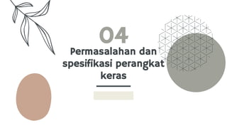 Permasalahan dan
spesifikasi perangkat
keras
04
 