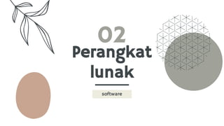 Perangkat
lunak
02
software
 