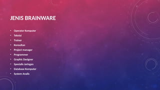 Operator Brainware PENJELASAN SINGKAT MENGENAI SISTEM KOMPUTER.pptx