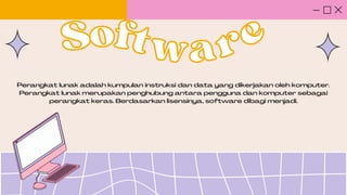 Perangkat lunak adalah kumpulan instruksi dan data yang dikerjakan oleh komputer.
Perangkat lunak merupakan penghubung antara pengguna dan komputer sebagai
perangkat keras. Berdasarkan lisensinya, software dibagi menjadi.
Soft
Software
ware
 