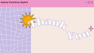 Thank
Thank
You
You
Aisha Fathina Sakhi
 