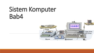 Sistem Komputer
Bab4
 
