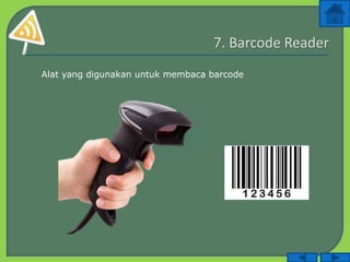 Alat yang digunakan untuk membaca barcode
 
