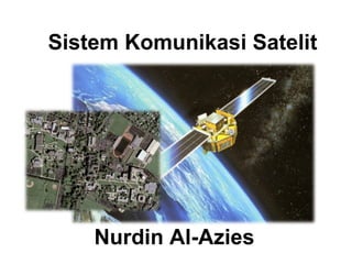 Sistem Komunikasi Satelit Nurdin Al-Azies 