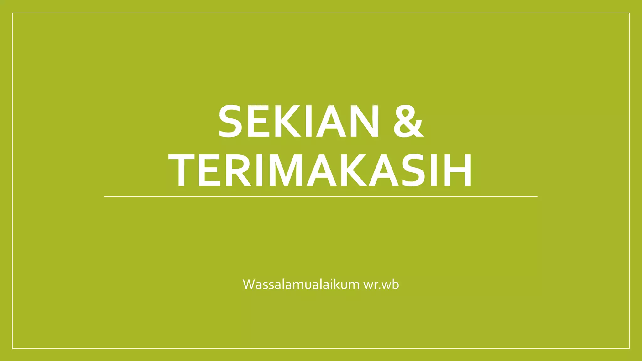 SEKIAN &
TERIMAKASIH
Wassalamualaikum wr.wb
 