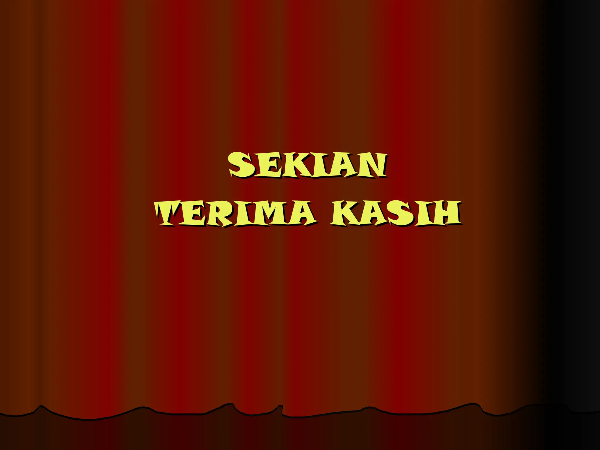 SEKIAN
SEKIAN
TERIMA KASIH
TERIMA KASIH
 