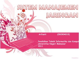 Arfianti          (092904019)


Pendidikan Teknik Informatika dan Komput
Universitas Negeri Makassar
2011
 