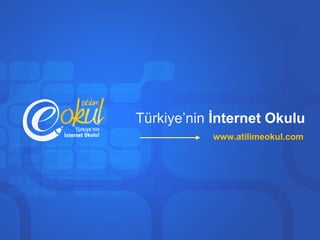 Türkiye’nin   İnternet Okulu www.atilimeokul.com 