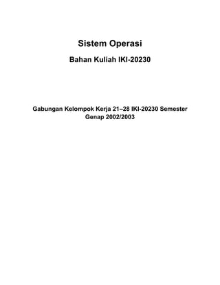 Sistem Operasi
Bahan Kuliah IKI-20230
Gabungan Kelompok Kerja 21–28 IKI-20230 Semester
Genap 2002/2003
 