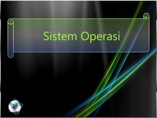 Sistem Operasi
 