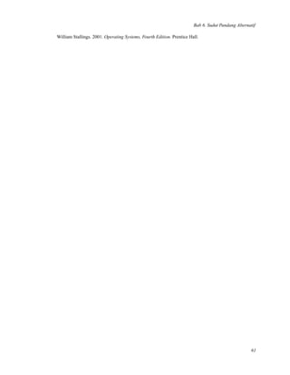 Bab 6. Sudut Pandang Alternatif
William Stallings. 2001. Operating Systems, Fourth Edition. Prentice Hall.
61
 