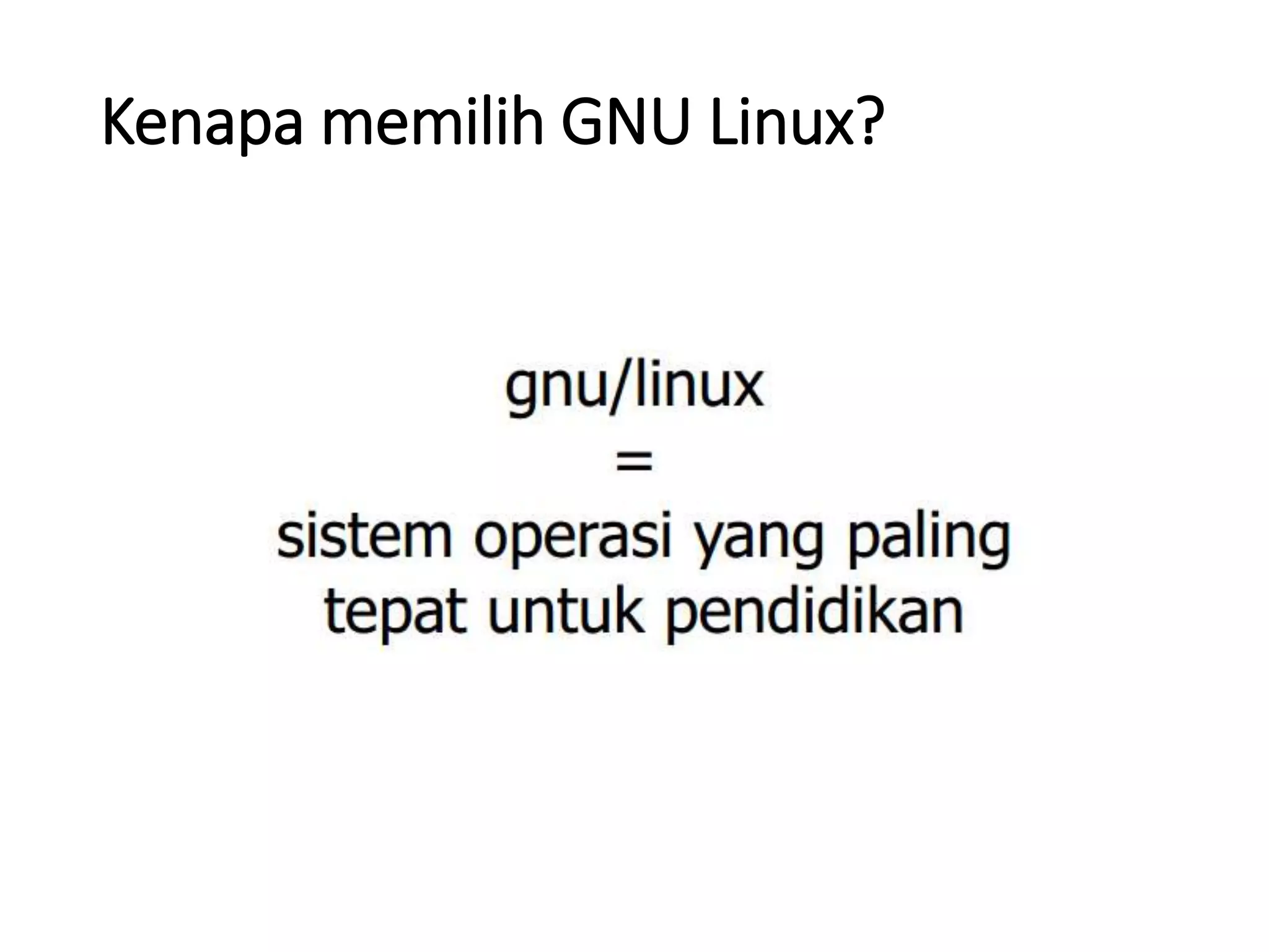 Kenapa memilih GNU Linux?
 
