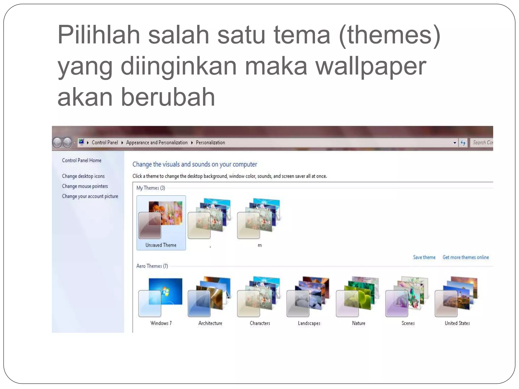 Pilihlah salah satu tema (themes)
yang diinginkan maka wallpaper
akan berubah
 