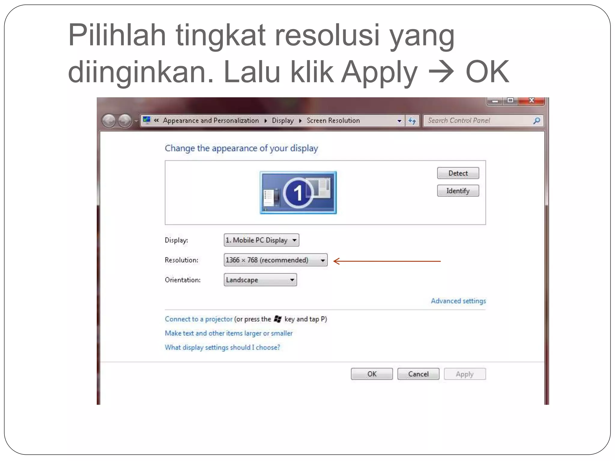 Pilihlah tingkat resolusi yang
diinginkan. Lalu klik Apply  OK
 