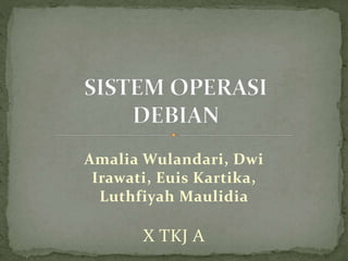 Amalia Wulandari, Dwi
Irawati, Euis Kartika,
Luthfiyah Maulidia
X TKJ A
 