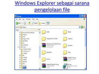 Windows Explorer sebagai sarana 
pengelolaan file 
 