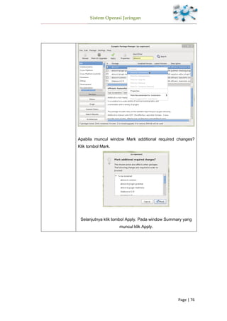 Sistem Operasi Jaringan
Page | 76
Apabila muncul window Mark additional required changes?
Klik tombol Mark.
Selanjutnya klik tombol Apply. Pada window Summary yang
muncul klik Apply.
 