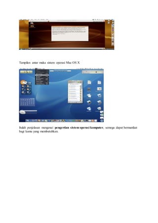 Tampilan antar muka sistem operasi Mac OS X
Itulah penjelasan mengenai pengertian sistem operasi komputer, semoga dapat bermanfaat
bagi kamu yang membutuhkan.
 