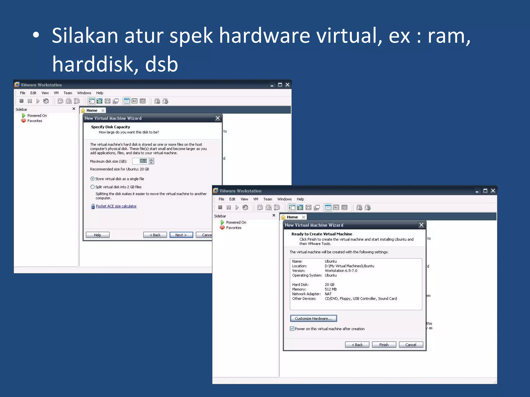 • Silakan atur spek hardware virtual, ex : ram, 
harddisk, dsb 
 