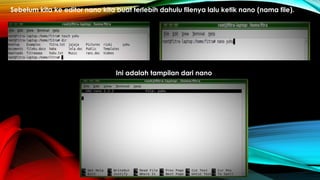 Sebelum kita ke editor nano kita buat terlebih dahulu filenya lalu ketik nano (nama file).
Ini adalah tampilan dari nano
 