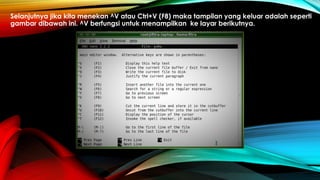 Selanjutnya jika kita menekan ^V atau Ctrl+V (F8) maka tampilan yang keluar adalah seperti
gambar dibawah ini. ^V berfungsi untuk menampilkan ke layar berikutnya.
 