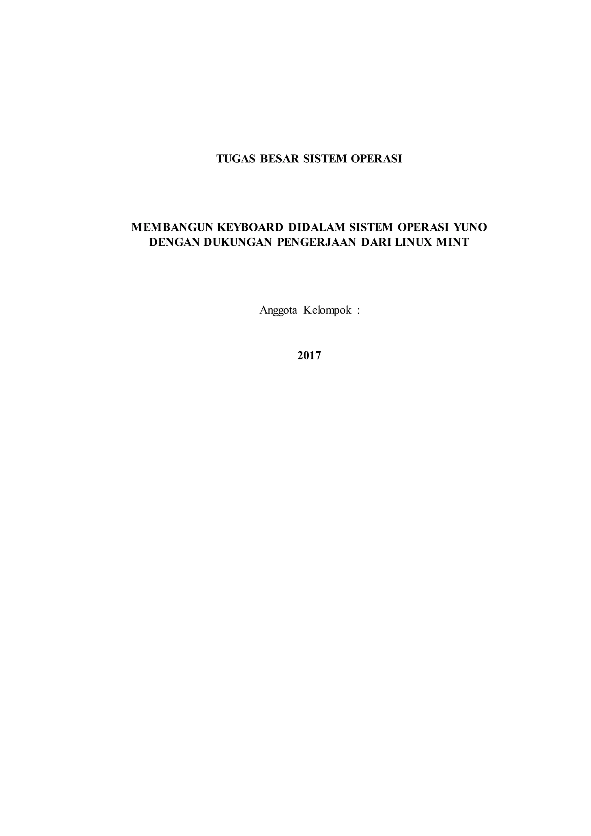 TUGAS BESAR SISTEM OPERASI
MEMBANGUN KEYBOARD DIDALAM SISTEM OPERASI YUNO
DENGAN DUKUNGAN PENGERJAAN DARI LINUX MINT
Anggota Kelompok :
2017
 
