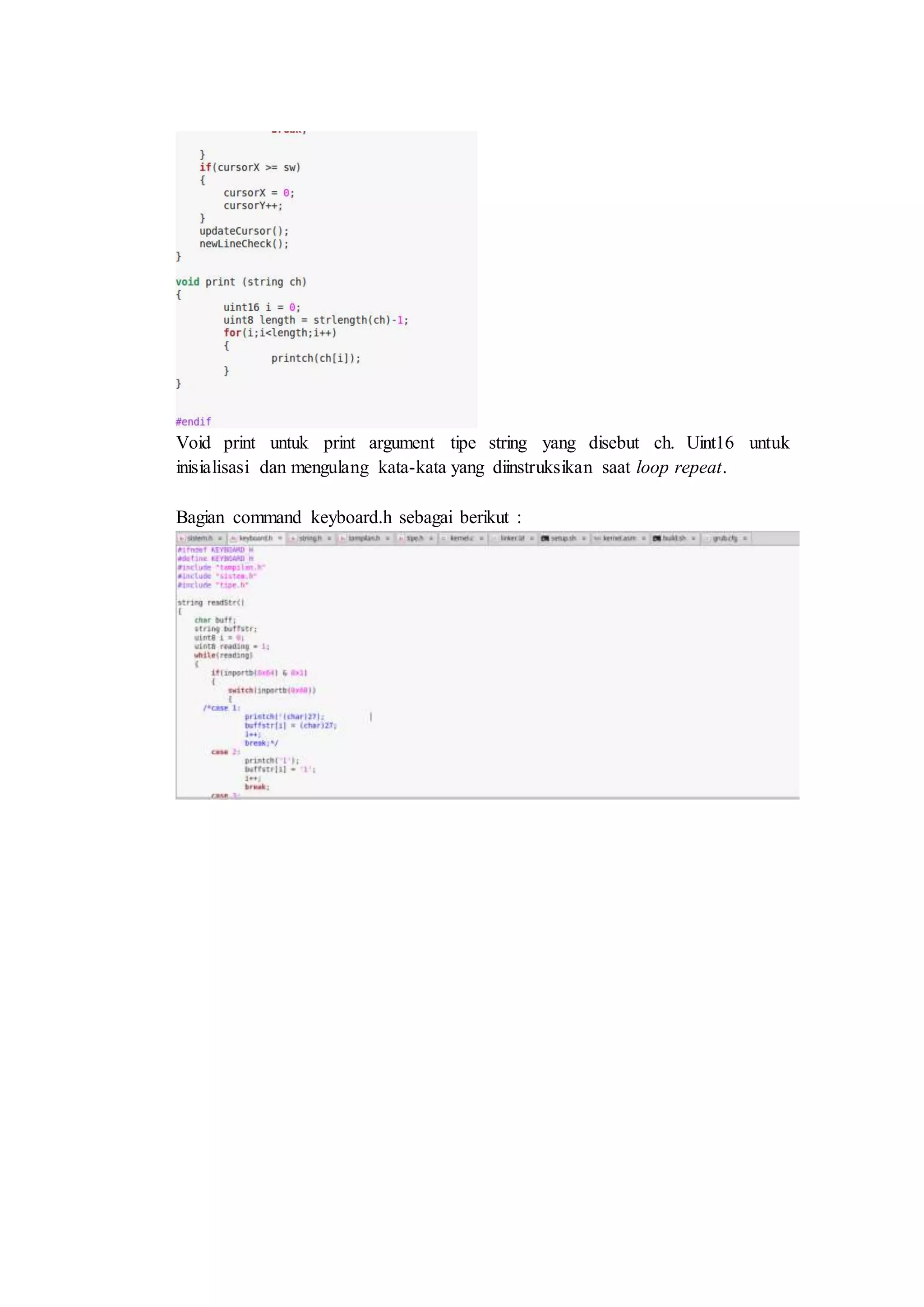 Void print untuk print argument tipe string yang disebut ch. Uint16 untuk
inisialisasi dan mengulang kata-kata yang diinstruksikan saat loop repeat.
Bagian command keyboard.h sebagai berikut :
 