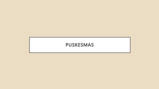 PUSKESMAS
 