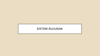 SISTEM RUJUKAN
 