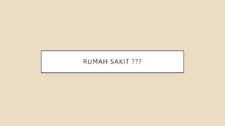 RUMAH SAKIT ???
 