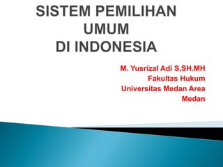 M. Yusrizal Adi S,SH.MH
Fakultas Hukum
Universitas Medan Area
Medan
 
