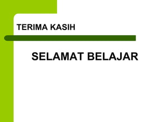 TERIMA KASIH
SELAMAT BELAJAR
 