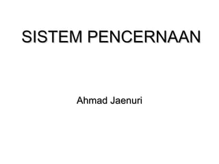 SISTEM PENCERNAAN


     Ahmad Jaenuri
 
