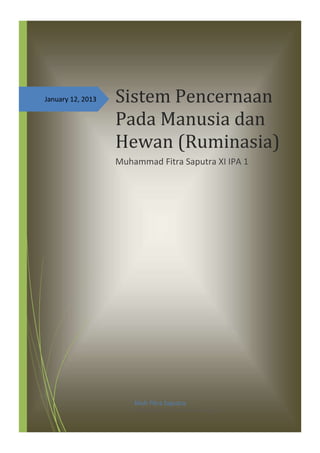 January 12, 2013 Sistem Pencernaan
Pada Manusia dan
Hewan (Ruminasia)
Muhammad Fitra Saputra XI IPA 1
Muh Fitra Saputra
SMAN 6 BEKASI | Pondok Mitra Lestari
 