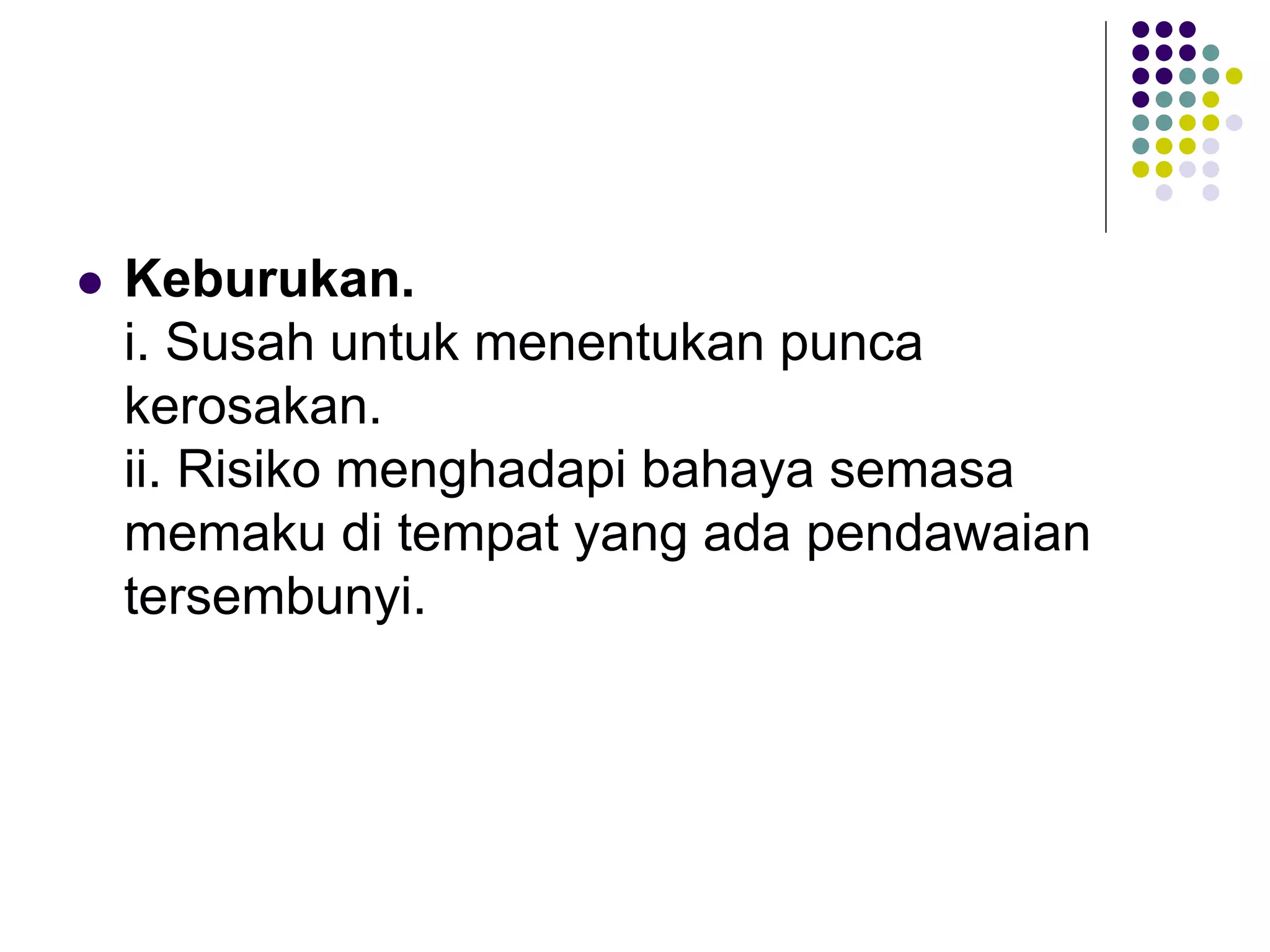  Keburukan.
i. Susah untuk menentukan punca
kerosakan.
ii. Risiko menghadapi bahaya semasa
memaku di tempat yang ada pendawaian
tersembunyi.
 