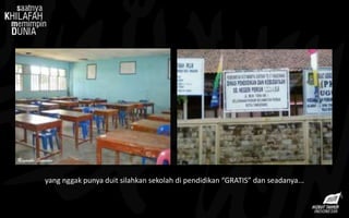 yang nggak punya duit silahkan sekolah di pendidikan “GRATIS” dan seadanya...
 