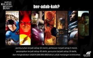 pembunuhan terjadi setiap 22 menit, perkosaan terjadi setiap 5 menit,
perampokan terjadi setiap 49 detik, pencurian terjadi setiap 10 detik,
dan menghabiskan US$674.000.000.000/tahun untuk menangani kriminalitas
ber-adab-kah?
 