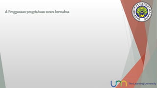 d. Penggunaanpengetahuan secara bermakna
 