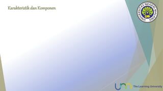 Karakteristik dan Komponen
 