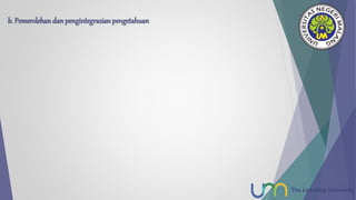 b. Pemerolehandanpengintegrasianpengetahuan
 