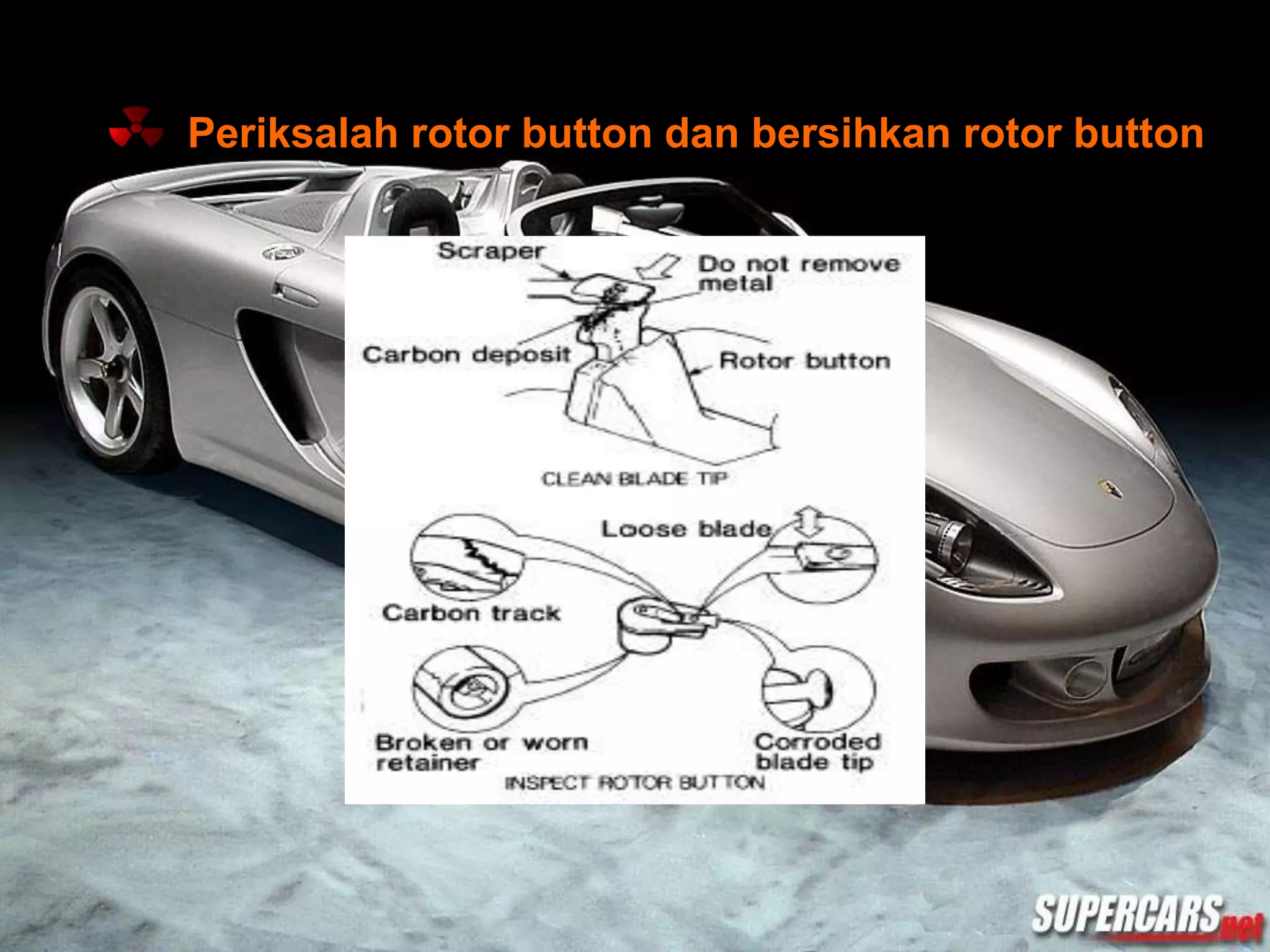 Periksalah rotor button dan bersihkan rotor button
 