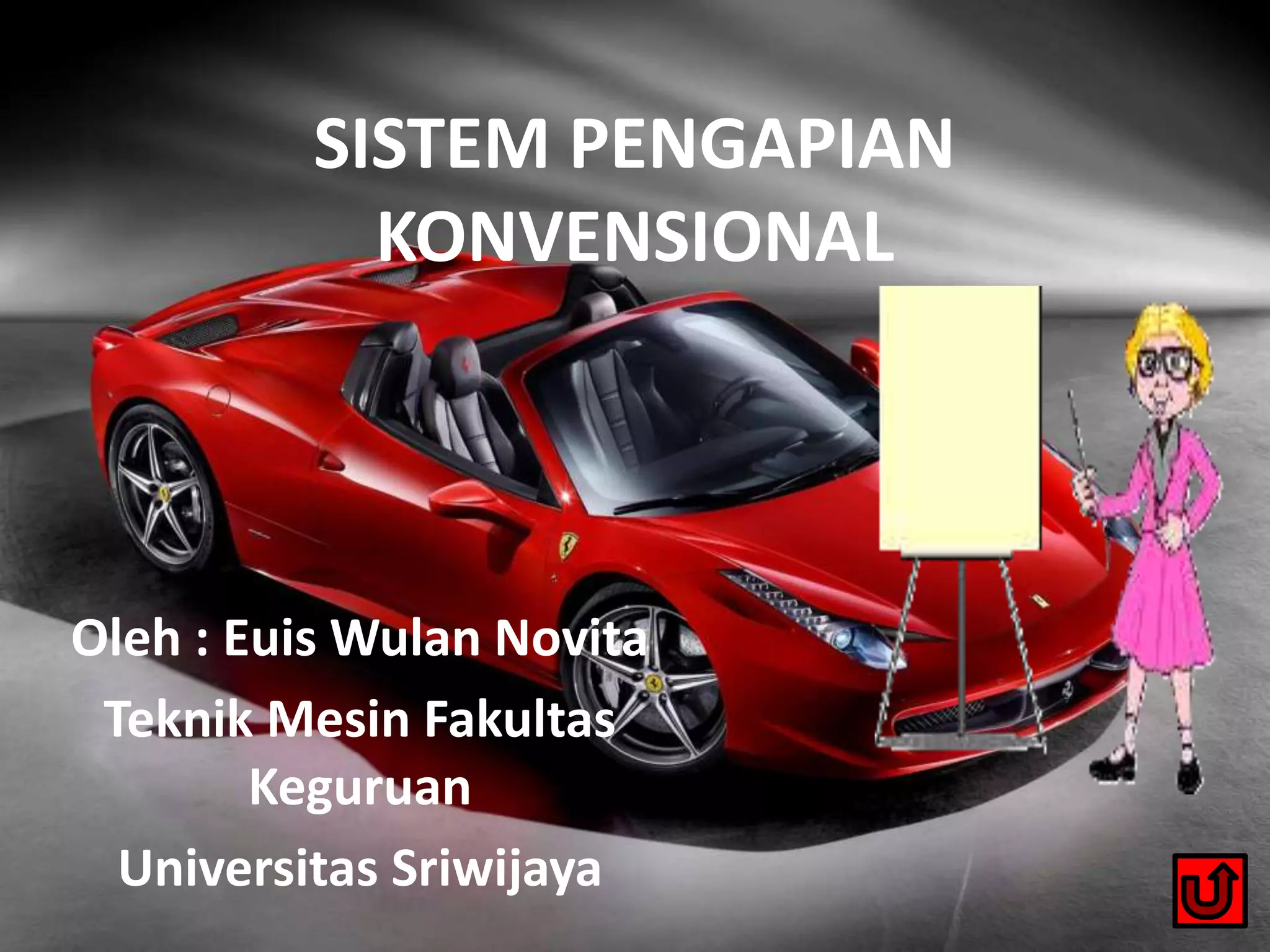 SISTEM PENGAPIAN
KONVENSIONAL
Oleh : Euis Wulan Novita
Teknik Mesin Fakultas
Keguruan
Universitas Sriwijaya