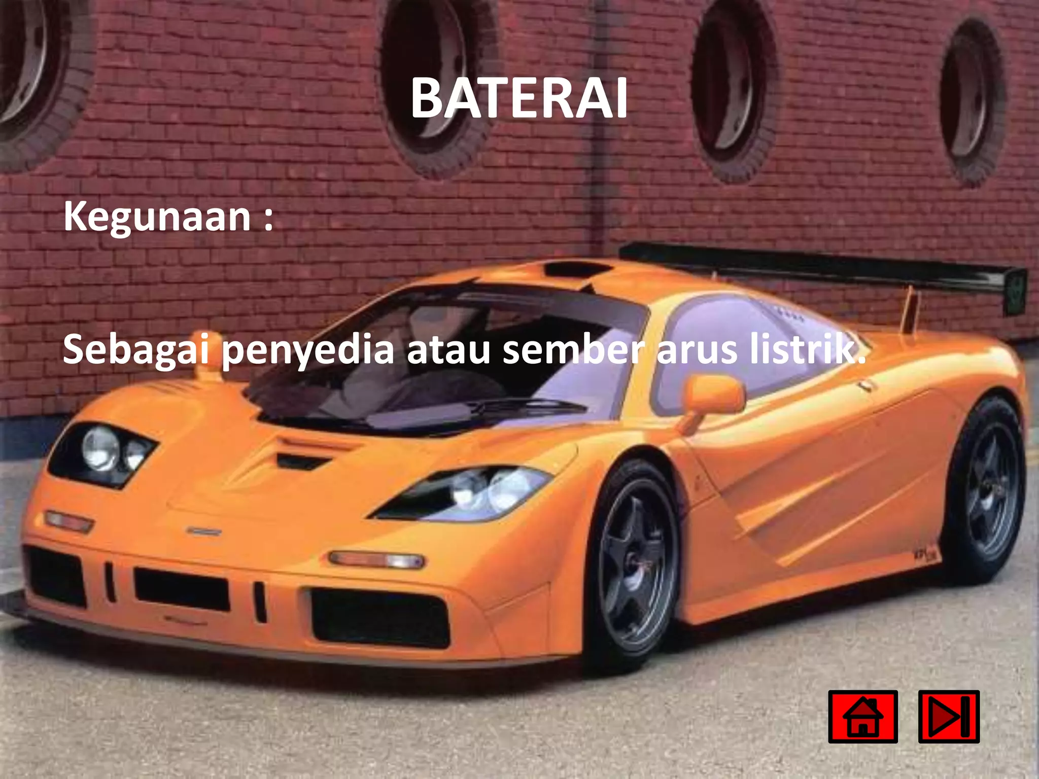BATERAI
Kegunaan :
Sebagai penyedia atau sember arus listrik.