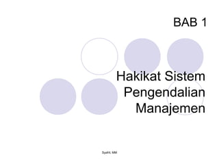 Hakikat Sistem
Pengendalian
Manajemen
BAB 1
Syafril, MM
 