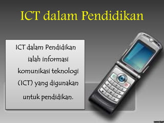 ICT dalam Pendidikan

ICT dalam Pendidikan
    ialah informasi
komunikasi teknologi
(ICT) yang digunakan

  untuk pendidikan.
 