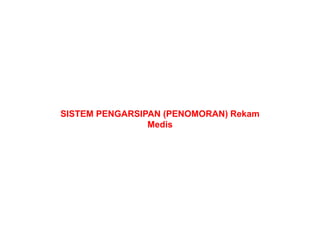 SISTEM PENGARSIPAN (PENOMORAN)
SISTEM PENGARSIPAN (PENOMORAN) Rekam
Medis
 