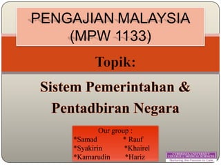 PENGAJIAN MALAYSIA
(MPW 1133)
Our group :
*Samad * Rauf
*Syakirin *Khairel
*Kamarudin *Hariz
 